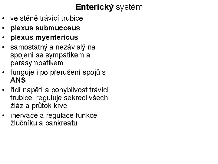 Enterický systém Enterický • • ve stěně trávicí trubice plexus submucosus plexus myentericus samostatný