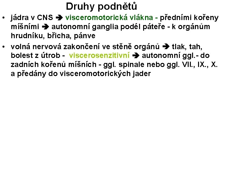 Druhy podnětů • jádra v CNS visceromotorická vlákna - předními kořeny míšními autonomní ganglia