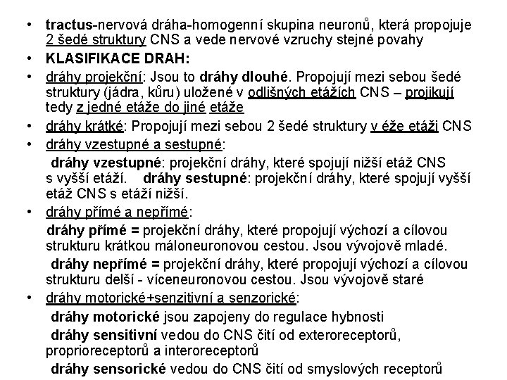  • tractus-nervová dráha-homogenní skupina neuronů, která propojuje 2 šedé struktury CNS a vede