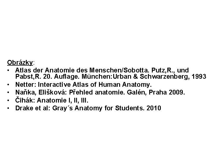 Obrázky: • Atlas der Anatomie des Menschen/Sobotta. Putz, R. , und Pabst, R. 20.