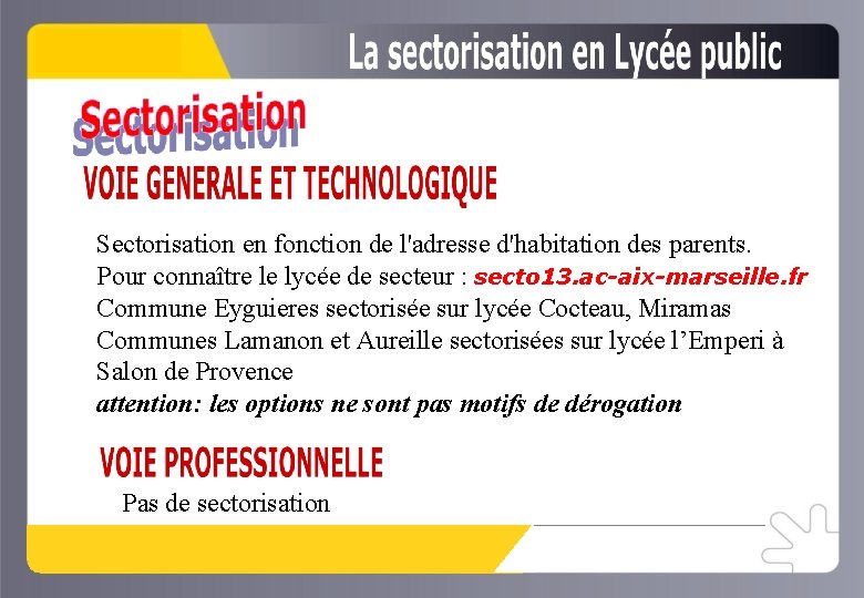 Sectorisation en fonction de l'adresse d'habitation des parents. Pour connaître le lycée de secteur