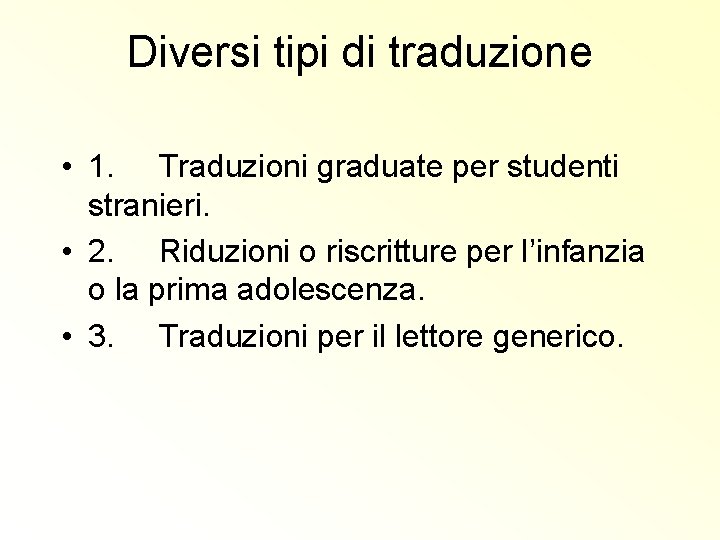 Diversi tipi di traduzione • 1. Traduzioni graduate per studenti stranieri. • 2. Riduzioni