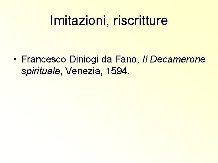 Imitazioni, riscritture • Francesco Diniogi da Fano, Il Decamerone spirituale, Venezia, 1594. 