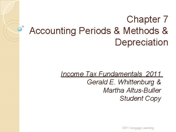 Chapter 7 Accounting Periods & Methods & Depreciation Income Tax Fundamentals 2011 Gerald E.