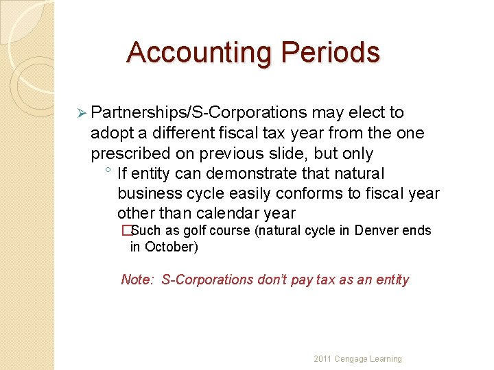 Accounting Periods Ø Partnerships/S-Corporations may elect to adopt a different fiscal tax year from