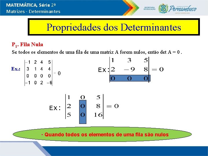 MATEMÁTICA, Série 2ª Matrizes - Determinantes Propriedades dos Determinantes P 1. Fila Nula Se