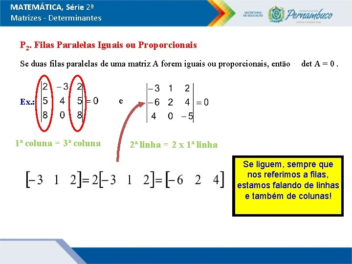 MATEMÁTICA, Série 2ª Matrizes - Determinantes P 2. Filas Paralelas Iguais ou Proporcionais Se