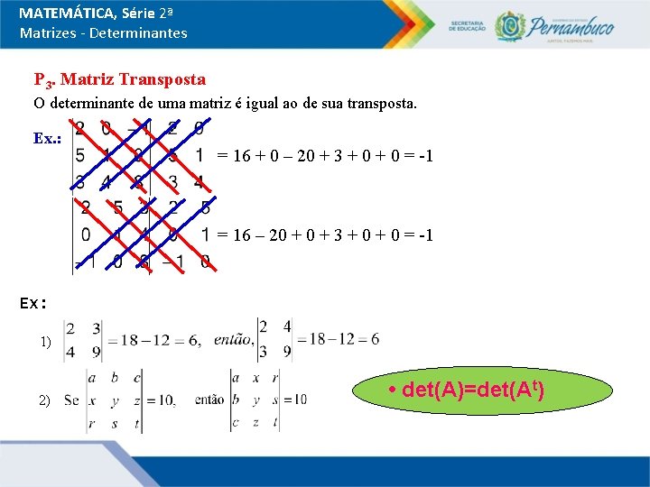 MATEMÁTICA, Série 2ª Matrizes - Determinantes P 3. Matriz Transposta O determinante de uma