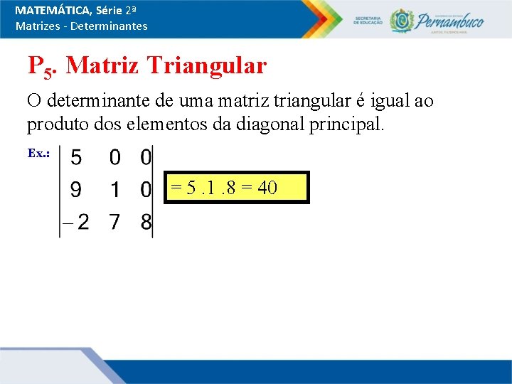 MATEMÁTICA, Série 2ª Matrizes - Determinantes P 5. Matriz Triangular O determinante de uma