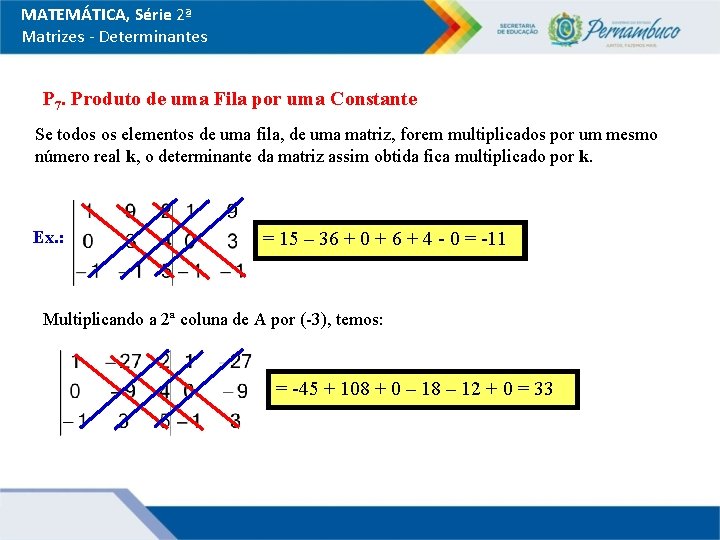 MATEMÁTICA, Série 2ª Matrizes - Determinantes P 7. Produto de uma Fila por uma