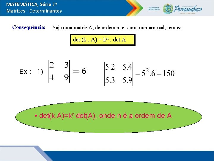 MATEMÁTICA, Série 2ª Matrizes - Determinantes Consequência: Seja uma matriz A, de ordem n,