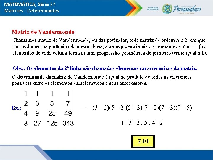 MATEMÁTICA, Série 2ª Matrizes - Determinantes Matriz de Vandermonde Chamamos matriz de Vandermonde, ou