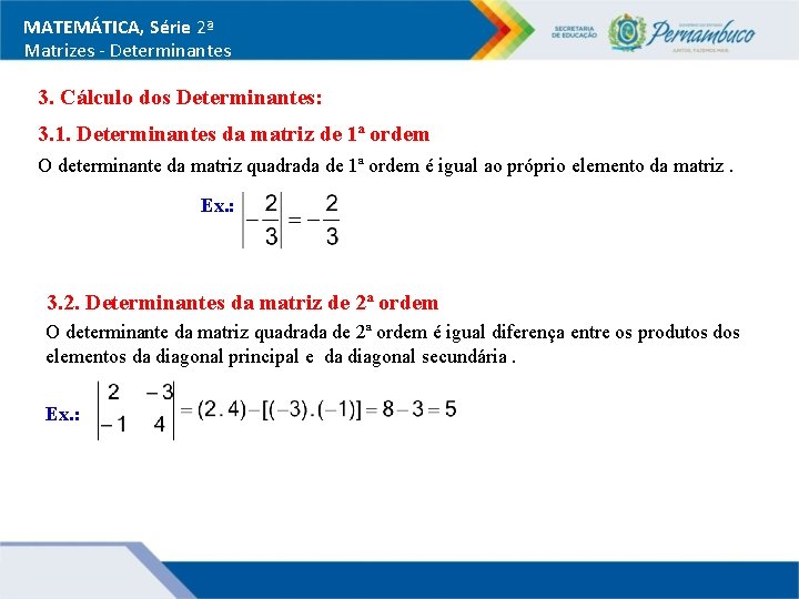 MATEMÁTICA, Série 2ª Matrizes - Determinantes 3. Cálculo dos Determinantes: 3. 1. Determinantes da