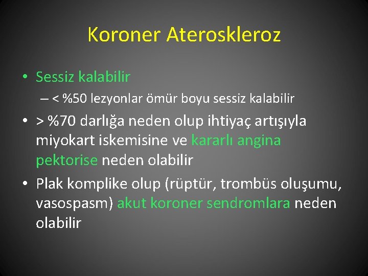 Koroner Ateroskleroz • Sessiz kalabilir – < %50 lezyonlar ömür boyu sessiz kalabilir •