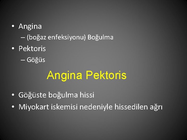  • Angina – (boğaz enfeksiyonu) Boğulma • Pektoris – Göğüs Angina Pektoris •