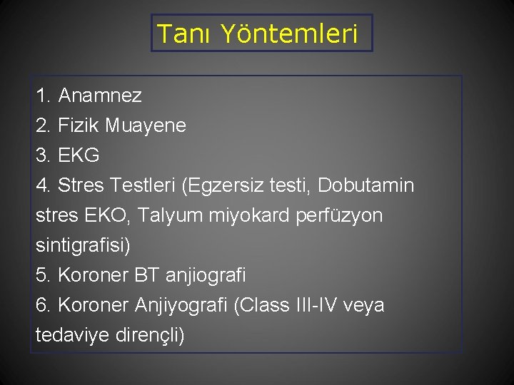 Tanı Yöntemleri 1. Anamnez 2. Fizik Muayene 3. EKG 4. Stres Testleri (Egzersiz testi,