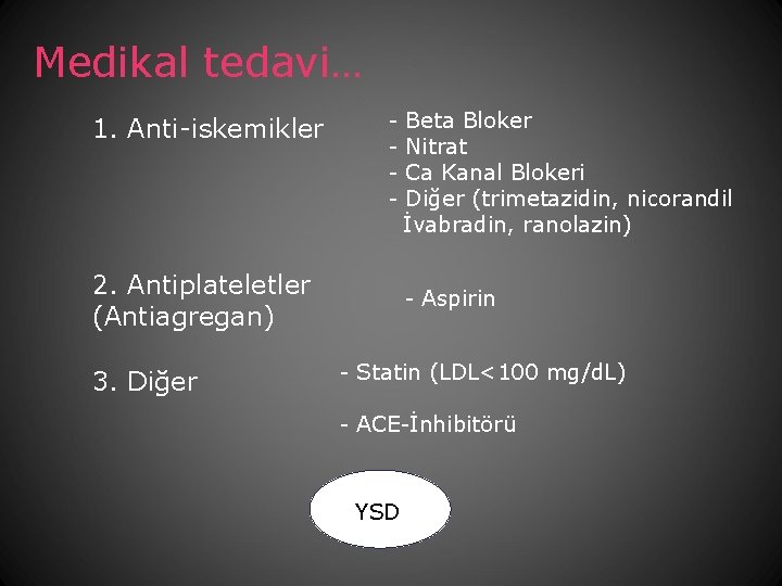 Medikal tedavi… 1. Anti-iskemikler - 2. Antiplateletler (Antiagregan) 3. Diğer Beta Bloker Nitrat Ca