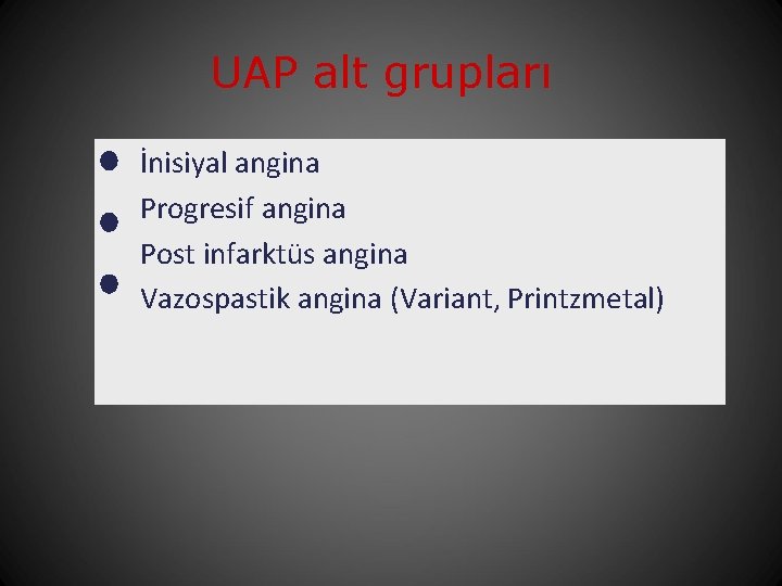 UAP alt grupları İnisiyal angina Progresif angina Post infarktüs angina Vazospastik angina (Variant, Printzmetal)