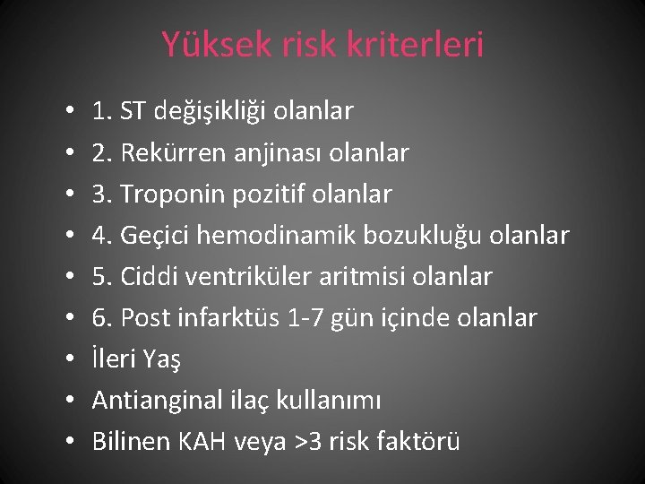 Yüksek risk kriterleri • • • 1. ST değişikliği olanlar 2. Rekürren anjinası olanlar