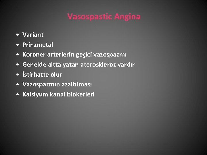Vasospastic Angina • • Variant Prinzmetal Koroner arterlerin geçici vazospazmı Genelde altta yatan ateroskleroz