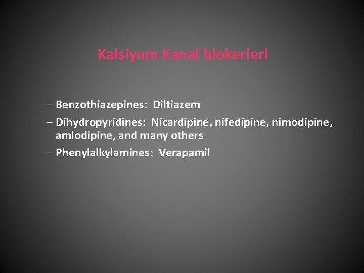 Kalsiyum Kanal blokerleri – Benzothiazepines: Diltiazem – Dihydropyridines: Nicardipine, nifedipine, nimodipine, amlodipine, and many