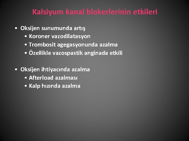 Kalsiyum kanal blokerlerinin etkileri • Oksijen sunumunda artış • Koroner vazodilatasyon • Trombosit agegasyonunda