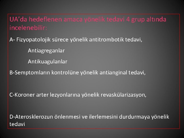 UA’da hedeflenen amaca yönelik tedavi 4 grup altında incelenebilir: A- Fizyopatolojik sürece yönelik antitrombotik