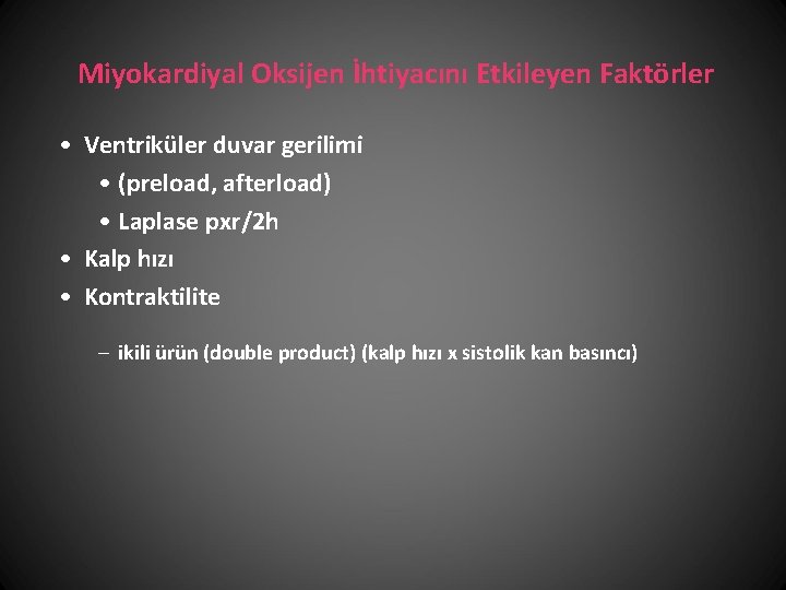 Miyokardiyal Oksijen İhtiyacını Etkileyen Faktörler • Ventriküler duvar gerilimi • (preload, afterload) • Laplase