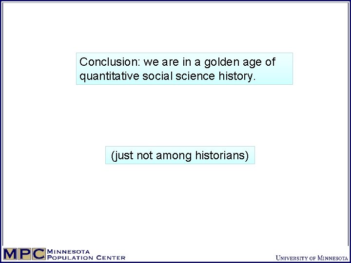 Conclusion: we are in a golden age of quantitative social science history. (just not