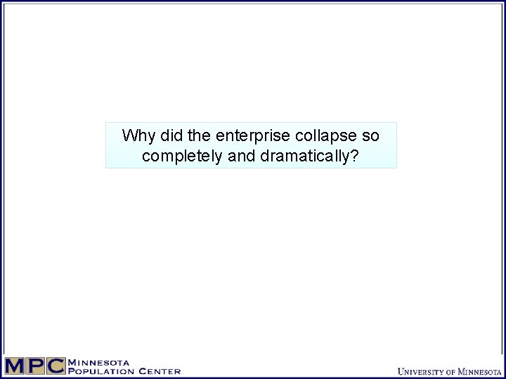 Why did the enterprise collapse so completely and dramatically? 