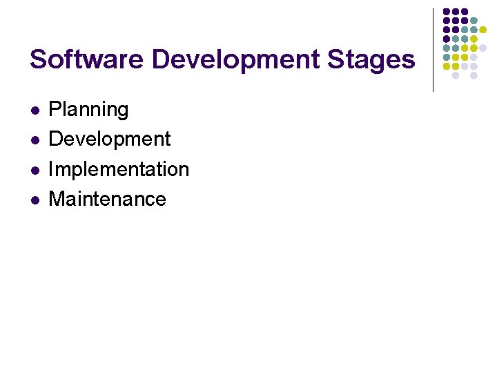 Software Development Stages l l Planning Development Implementation Maintenance 