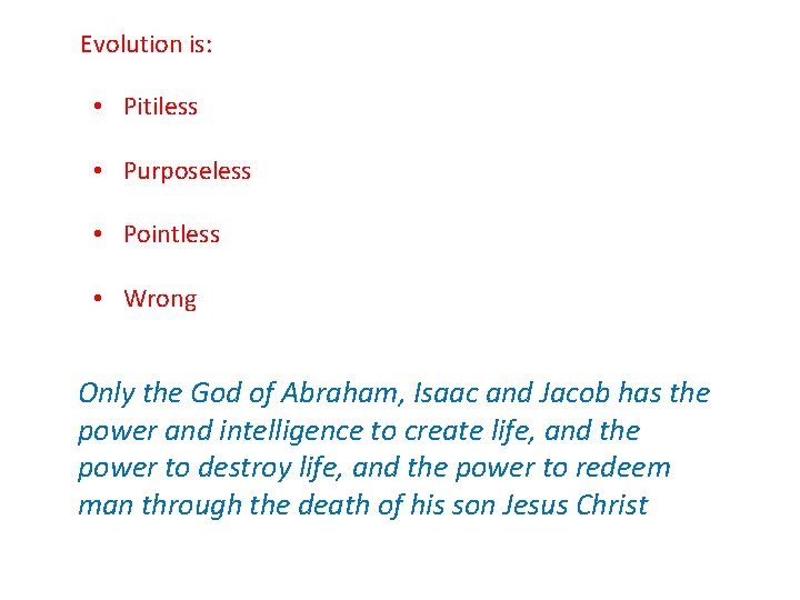 Evolution is: • Pitiless • Purposeless • Pointless • Wrong Only the God of