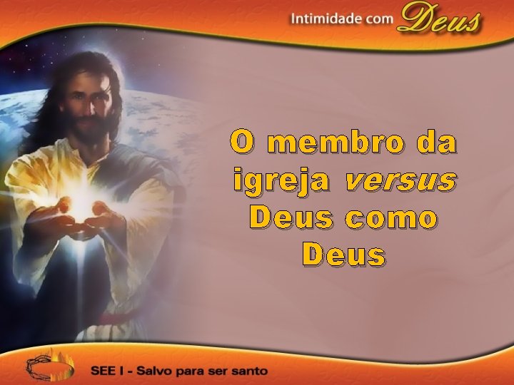 O membro da igreja versus Deus como Deus 