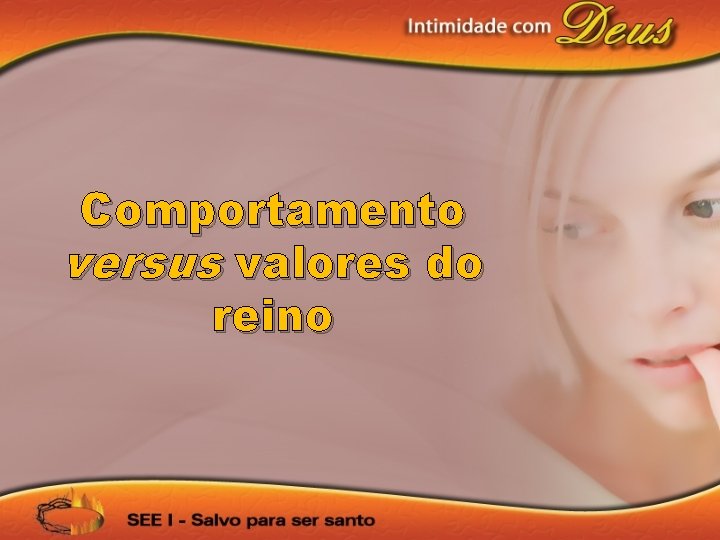 Comportamento versus valores do reino 