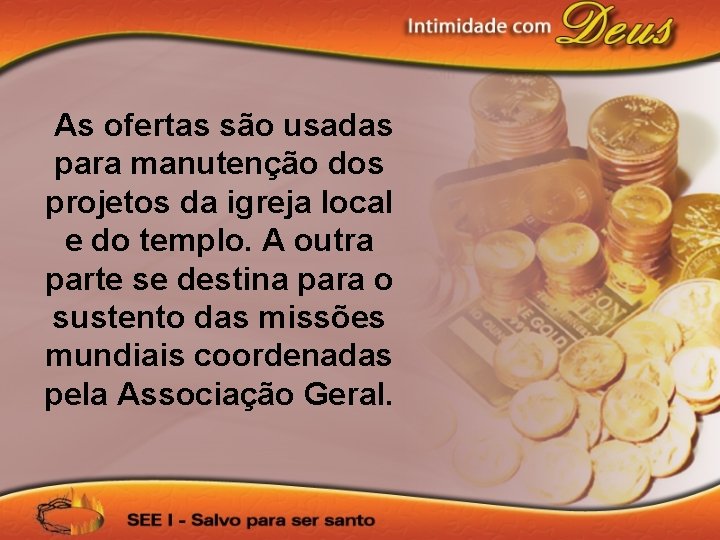 As ofertas são usadas para manutenção dos projetos da igreja local e do templo.