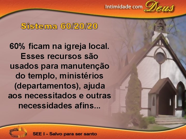 Sistema 60/20/20 60% ficam na igreja local. Esses recursos são usados para manutenção do