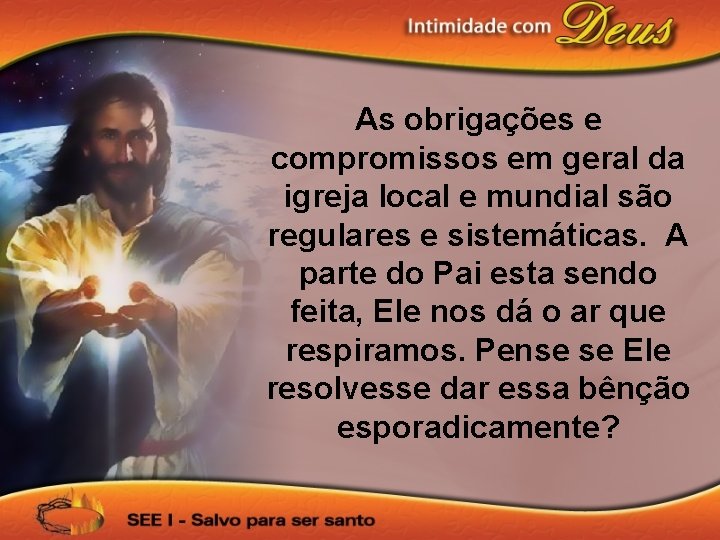 As obrigações e compromissos em geral da igreja local e mundial são regulares e