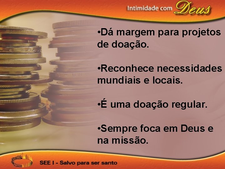  • Dá margem para projetos de doação. • Reconhece necessidades mundiais e locais.