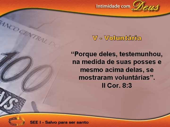 V - Voluntária “Porque deles, testemunhou, na medida de suas posses e mesmo acima