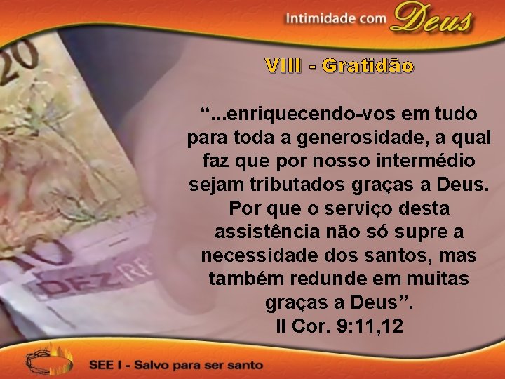 VIII - Gratidão “. . . enriquecendo-vos em tudo para toda a generosidade, a