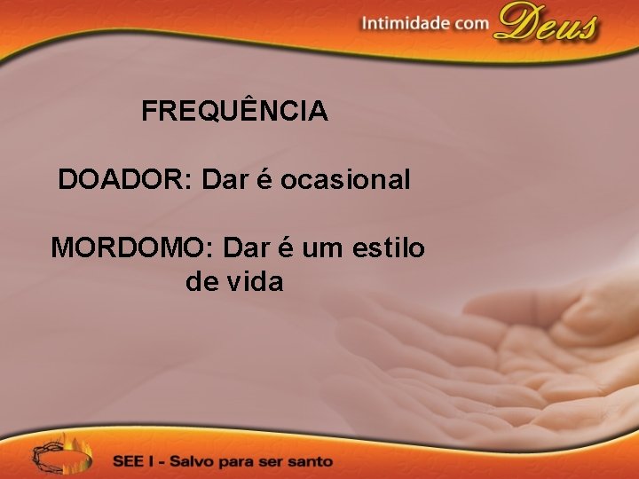 FREQUÊNCIA DOADOR: Dar é ocasional MORDOMO: Dar é um estilo de vida 