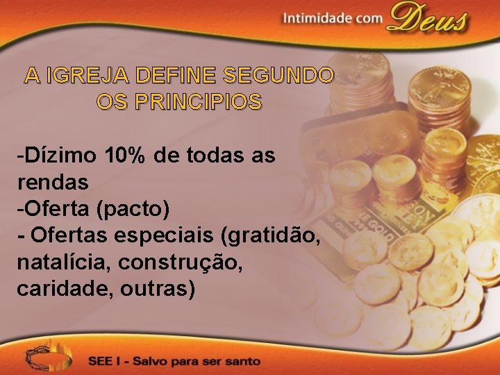 A IGREJA DEFINE SEGUNDO OS PRINCIPIOS -Dízimo 10% de todas as rendas -Oferta (pacto)