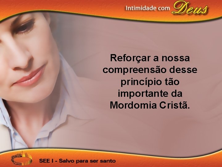 Reforçar a nossa compreensão desse princípio tão importante da Mordomia Cristã. 