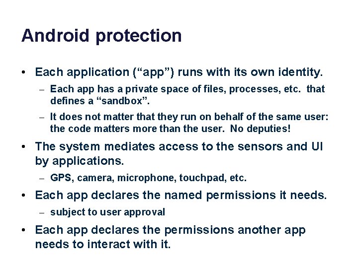 Android protection • Each application (“app”) runs with its own identity. – Each app