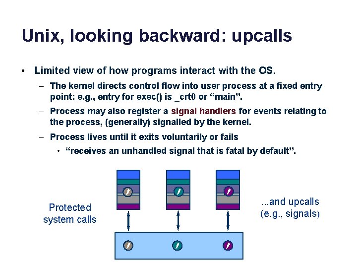 Unix, looking backward: upcalls • Limited view of how programs interact with the OS.