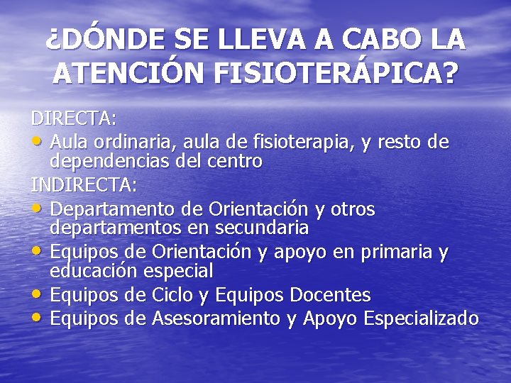 ¿DÓNDE SE LLEVA A CABO LA ATENCIÓN FISIOTERÁPICA? DIRECTA: • Aula ordinaria, aula de