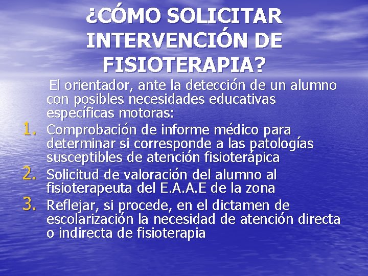 ¿CÓMO SOLICITAR INTERVENCIÓN DE FISIOTERAPIA? 1. 2. 3. El orientador, ante la detección de