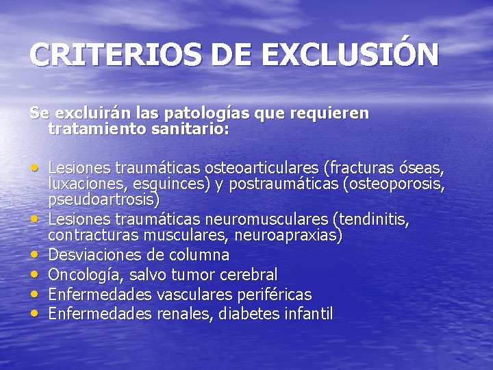 CRITERIOS DE EXCLUSIÓN Se excluirán las patologías que requieren tratamiento sanitario: • Lesiones traumáticas