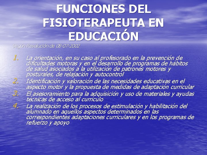 FUNCIONES DEL FISIOTERAPEUTA EN EDUCACIÓN Según Resolución de 08 -07 -2002 1. 2. 3.