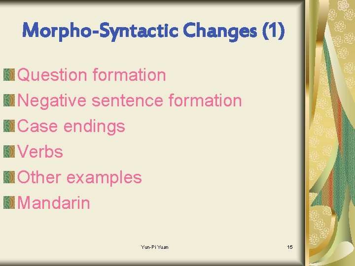 Morpho-Syntactic Changes (1) Question formation Negative sentence formation Case endings Verbs Other examples Mandarin